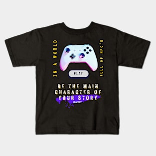 Video gamer in a world full of npc's, be the main character of your story Kids T-Shirt